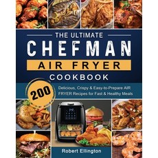 (영문도서) The Ultimate Chefman Air Fryer Cookbook: 200 Delicious Crispy & Easy-to-Prepar... Paperback, Robert Ellington, English, 9781802447187