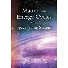 (영문도서) Matter and Energy Cycles in the Space-Time System Paperback, Palmetto Publishing, English, 9798822951587