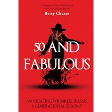 (영문도서) 50 and Fabulous: Navigating Wrinkles Spasms & Generational Chasms Paperback, Elizabeth Chasse, English, 9798991071406