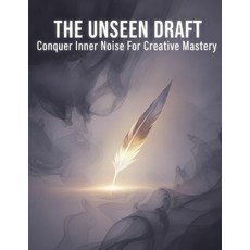 (영문도서)The Unseen Draft: Conquer Inner Noise For Creative Mastery Paperback, Independently Published, English, 9798182390057
