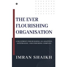 (영문도서)The Ever Flourishing Organisation: A Blueprint for Building an Adaptive Antifra... Paperback, Notion Press, English, 9798898266738