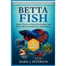 (영문도서)Betta Fish: Master The Art of Betta Fish Feeding Tank Setup Behavior Health T... Paperback, Independently Published, English, 9798267002097