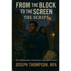 (영문도서)From the Block to the Screen: The Script A NYC Guide to Independent Filmmaking Paperback, Independently Published, English, 9798243344180