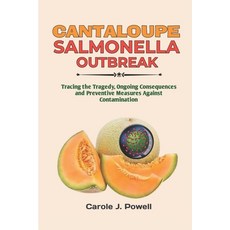 (영문도서) Cantaloupe Salmonella Outbreak: Tracing the Tragedy Ongoing Consequences and Preventive Meas... Paperback, Independently Published, English, 9798872166368