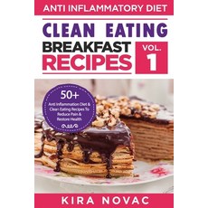 Clean Eating: Anti-Inflammatory Breakfast Recipes: 50+ Anti Inflammation Diet & Clean Eating Recipes... Paperback, Kira Gluten-Free Recipes