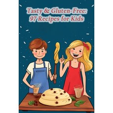 (영문도서) Tasty & Gluten-Free: 97 Recipes for Kids Paperback, Independently Published, English, 9798865413509