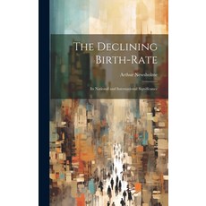 (영문도서) The Declining Birth-Rate: Its National and International Significance Hardcover, Legare Street Press, English, 9781021059031