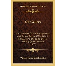 (영문도서) Our Sailors: Or Anecdotes Of The Engagements And Gallant Deeds Of The British N... Paperback, Kessinger Publishing, English, 9781164905967