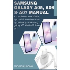 (영문도서)Samsung Galaxy A05 A06 & A07 Manual for Beginners and Seniors: A Complete Manua... Paperback, Independently Published, English, 9798184498744 Independently Published, English, 9798184498744