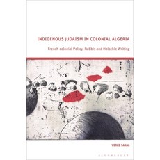 (英文圖書)Indigenous Judaism in Colonial Algeria: French-Colonial Policy Rabbis and Halac... 精裝版, Bloomsbury Academic, 英文