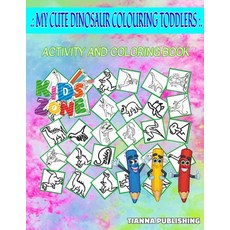 My Cute Dinosaur Colouring Toddlers: Coelophysis Velociraptor Pelecanimimus Elasmosaurus Pelecan... Paperback, Independently Published