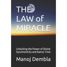(영문도서)THE LAW of MIRACLE: Unlocking the Power of Divine Synchronicity and Kairos Time Paperback, Independently Published, English, 9798274075442