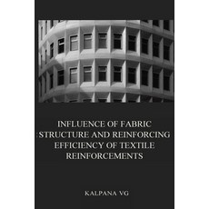 (영문도서) Influence of fabric structure and reinforcing efficiency of textile reinforcements Paperback, Self Publisher, English, 9798889950646