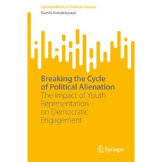 (영문도서) Breaking the Cycle of Political Alienation: The Impact of Youth Representation... Paperback, Springer, English, 9783031844621