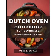 (영문도서) The Dutch Oven Cookbook For Beginners: Mouthwatering Flavorful One-Pot Comfort Meal Recipes; ... Paperback, Independently Published, English, 9798882522765