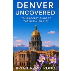 (영문도서)Denver Uncovered: Your Pocket Guide to the Mile-High City Paperback, Independently Published, English, 9798266726291