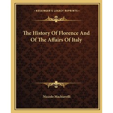 The History Of Florence And Of The Affairs Of Italy Paperback, Kessinger Publishing