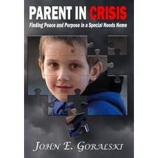 (영문도서) Parent in Crisis: Finding Peace and Purpose in a Special Needs Home Hardcover, Hijack Publishing Company L..., English, 9798988901501