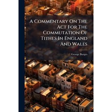 (영문도서)A Commentary On The Act For The Commutation Of Tithes In England And Wales Paperback, Nabu Press, English, 9781179662008