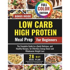 (영문도서) Low Carb High Protein Meal Prep for Beginners: The Complete Guide to a Quick De... Paperback, Independently Published, English, 9798308694175