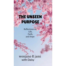 (영문도서)The unseen purpose: Reflections on life faith and Hope Hardcover, Notion Press, English, 9798901128411