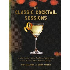 (영문도서)The Classic Cocktail Sessions: A Bartender's New-Fashioned Approach to the World... Hardcover, English, 9780593798584, Clarkson Potter Publishers English, 9780593798584, Clarkson Potter Publishers