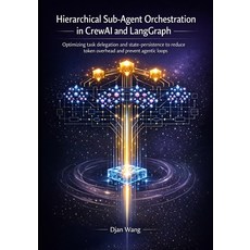 (영문도서)Hierarchical Sub-Agent Orchestration in CrewAI and LangGraph: Optimizing task de... Paperback, Independently Published, English, 9798241848208