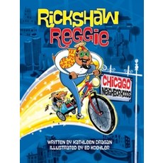 Rickshaw Reggie:Chicago Neighborhoods, Rickshaw Reggie, Dragan, Kathleen(저), Reedy Press