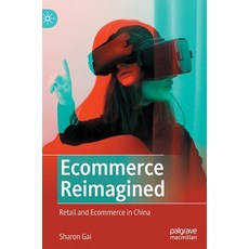 (영문도서) Ecommerce Reimagined: Retail and Ecommerce in China Hardcover, Palgrave MacMillan, English, 9789811900020