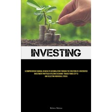 (영문도서) Investing: A Comprehensive Manual On Wealth Accumulation Through The Creation Of A Diversifie... Paperback, Aaron Crenshav, English, 9781837878628