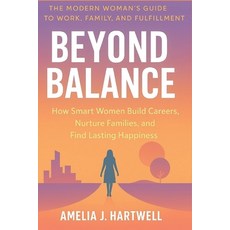 (영문도서)Beyond Balance: How Smart Women Build Careers Nurture Families and Find Lastin... Paperback, Independently Published, English, 9798268524062