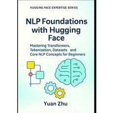 (영문도서)NLP Foundations with Hugging Face: Mastering Transformers Tokenization Dataset... Paperback, Independently Published, English, 9798293912032
