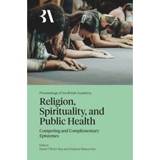 (영문도서)Religion Spirituality and Public Health: Competing and Complementary Epistemes Hardcover, British Academy, English, 9781836245643