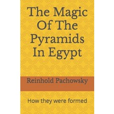 (영문도서) The Magic Of The Pyramids In Egypt: How they were formed Paperback, Independently Published, English, 9798321085714
