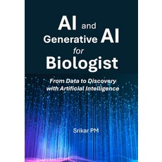 (영문도서)AI and Generative AI for Biologists: From Data to Discovery with Artificial Inte... Paperback, Independently Published, English, 9798285797586