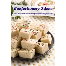 (영문도서) Confectionery Ideas: Your Kids Will Love to Cook Awesome Confectionery: Food for Kids Paperback, Independently Published, English, 9798418635976