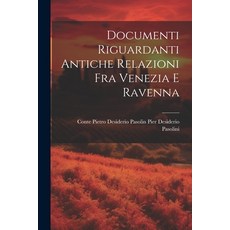 (영문도서) Documenti Riguardanti Antiche Relazioni fra Venezia e Ravenna Paperback, Legare Street Press, English, 9781022126121