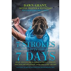 7 Strokes in 7 Days: Quick and Easy Break-Through Mental Training That Will Revolutionize Your Golf ... Paperback, Balboa Press