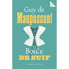 Boule de Suif (101 Pages series - Alma Classics), Boule de Suif (101 Pages ser.., Guy de Maupassant(저), Alma Books