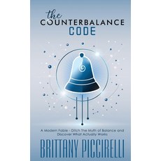 (영문도서)The Counterbalance Code: A Modern Fable - Ditch The Myth of Balance and Discover... Paperback, Rx4 Empowerment, English, 9798218911157