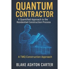 (영문도서)Quantum Contractor: A Quantified Approach to the Residential Construction Process Paperback, Independently Published, English, 9798287300951