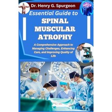 (영문도서)Essential Guide to Spinal Muscular Atrophy: A Comprehensive Approach to Managing... Paperback, Independently Published, English, 9798262657896
