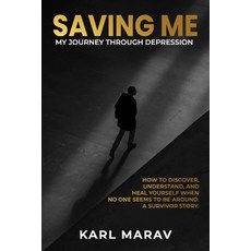 (영문도서) Saving Me: My Journey Through Depression: How to Discover Understand and Heal Yourself When... Paperback, Independently Published, English, 9798884763937