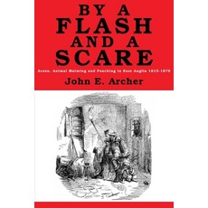 By a Flash and a Scare: Arson Animal Maiming and Poaching in East Anglia 1815-1870 Paperback, Breviary Stuff Publications