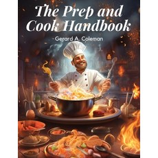 (영문도서) The Prep and Cook Handbook: Mastering the Basics Paperback, Atlas Vista Publisher, English, 9781835912805