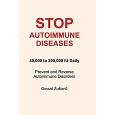 (영문도서)Stop Autoimmune Diseases: 40 000 to 200 000 IU Daily Prevent and Reverse Autoimm... Paperback, Independently Published, English, 9798275357059