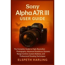 (英文圖書)Sony Alpha A7R III User Guide: The Complete Guide to High-Resolution Photography... 平裝版, Independently Published, English