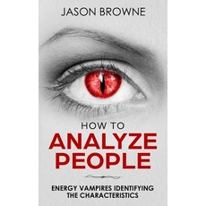(영문도서)How To Analyze People: Analyzing Energy Vampires Paperback, Createspace Independent Pub..., English, 9781724394880