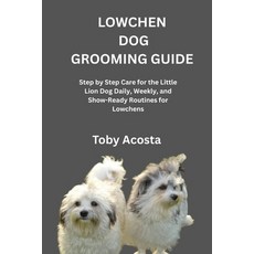 (영문도서)Lowchen Dog Grooming Guide: Step by Step Care for the Little Lion Dog Daily Wee... Paperback, Independently Published, English, 9798273720756