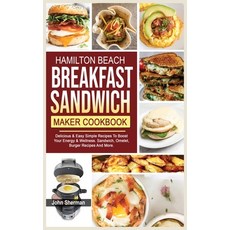 Hamilton Beach Breakfast Sandwich Maker Cookbook: Delicious & Easy Simple Recipes To Boost Your Ener... Hardcover, John Sherman, English, 9781801728133